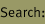 Search: